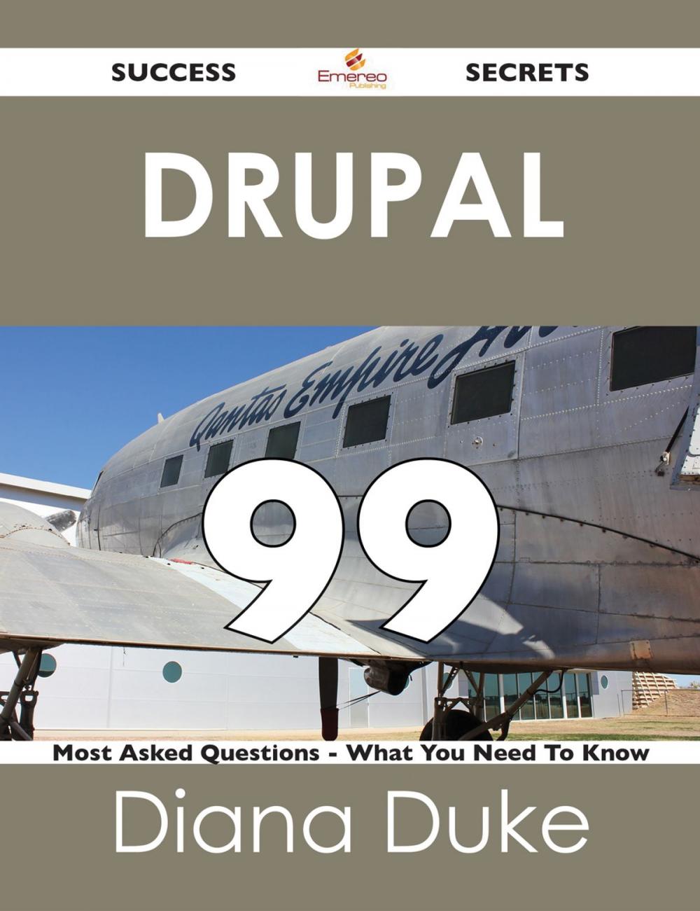 Big bigCover of Drupal 99 Success Secrets - 99 Most Asked Questions On Drupal - What You Need To Know