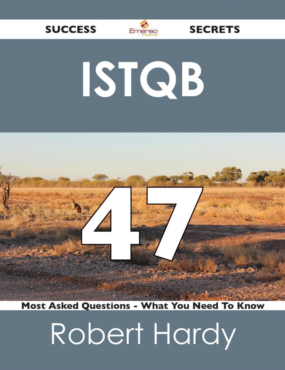 Big bigCover of ISTQB 47 Success Secrets - 47 Most Asked Questions On ISTQB - What You Need To Know