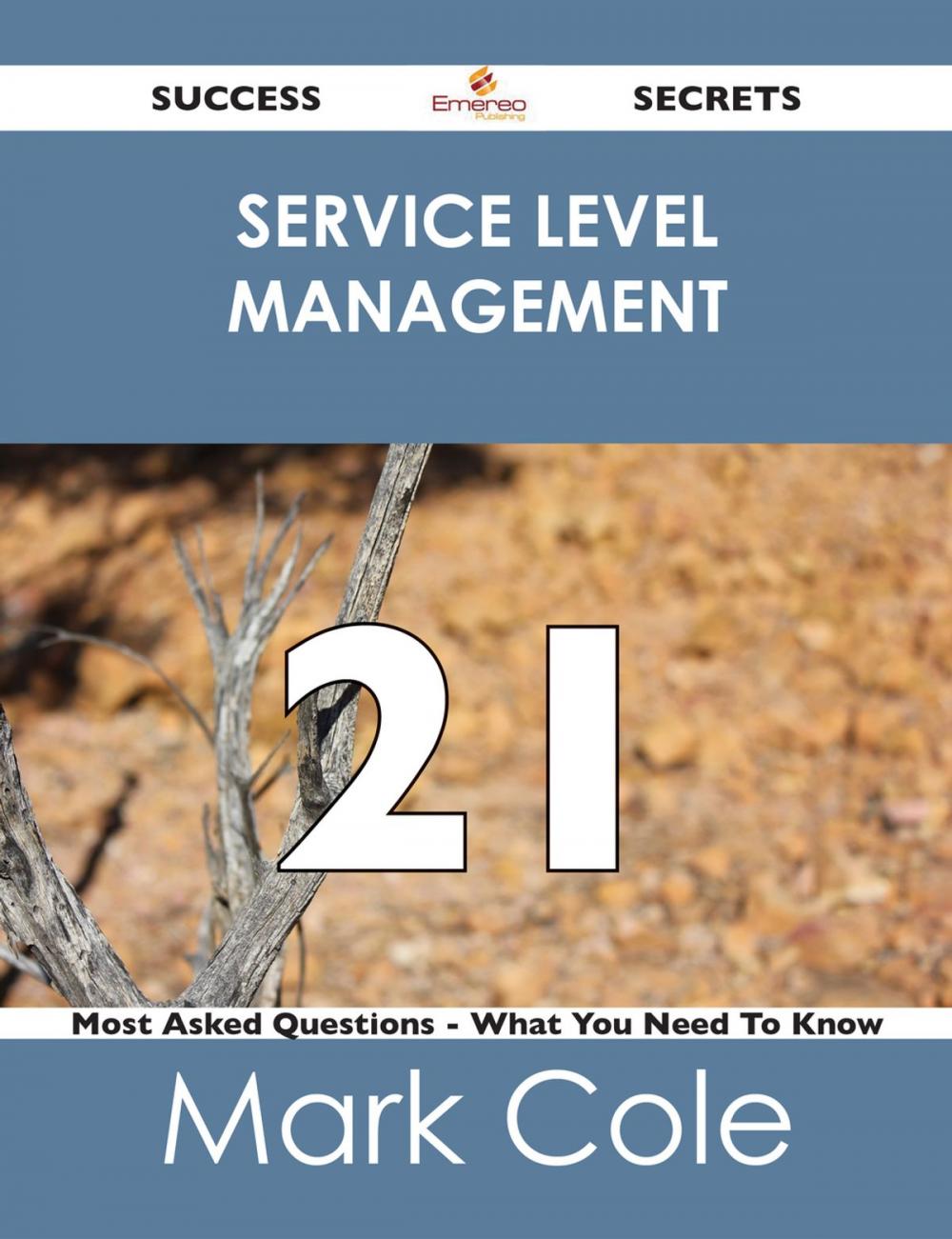 Big bigCover of Service Level Management 21 Success Secrets - 21 Most Asked Questions On Service Level Management - What You Need To Know