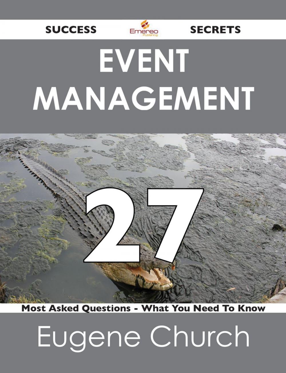 Big bigCover of Event Management 27 Success Secrets - 27 Most Asked Questions On Event Management - What You Need To Know