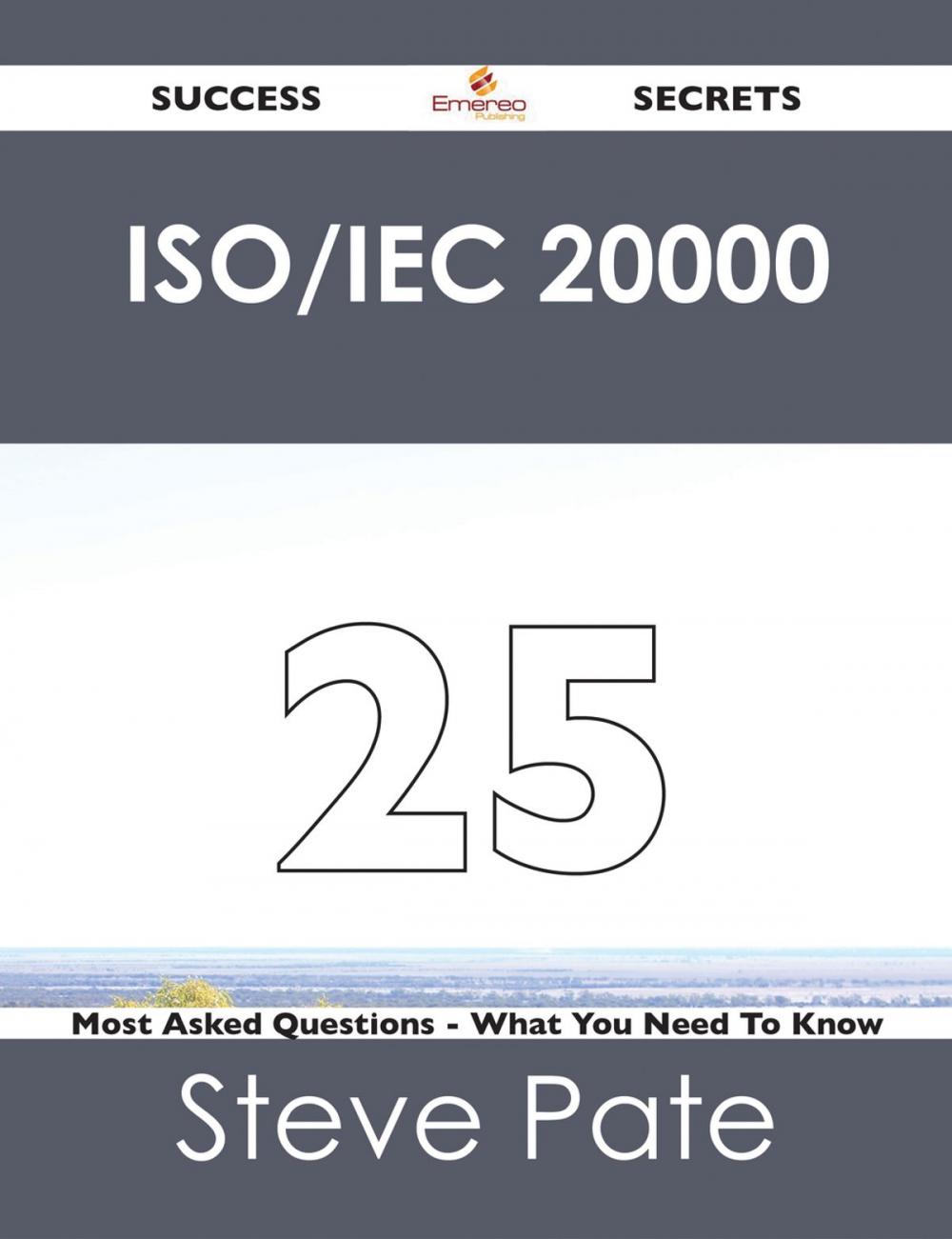 Big bigCover of ISO/IEC 20000 25 Success Secrets - 25 Most Asked Questions On ISO/IEC 20000 - What You Need To Know