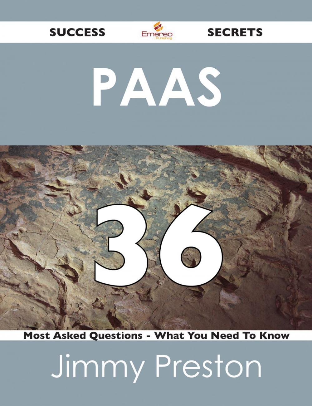 Big bigCover of PaaS 36 Success Secrets - 36 Most Asked Questions On PaaS - What You Need To Know