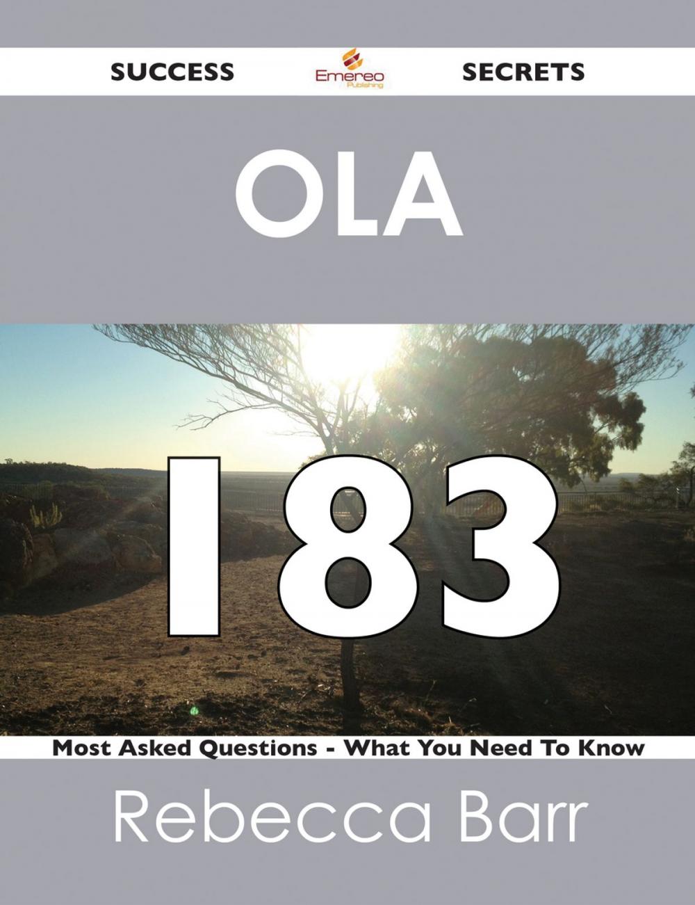 Big bigCover of OLA 183 Success Secrets - 183 Most Asked Questions On OLA - What You Need To Know