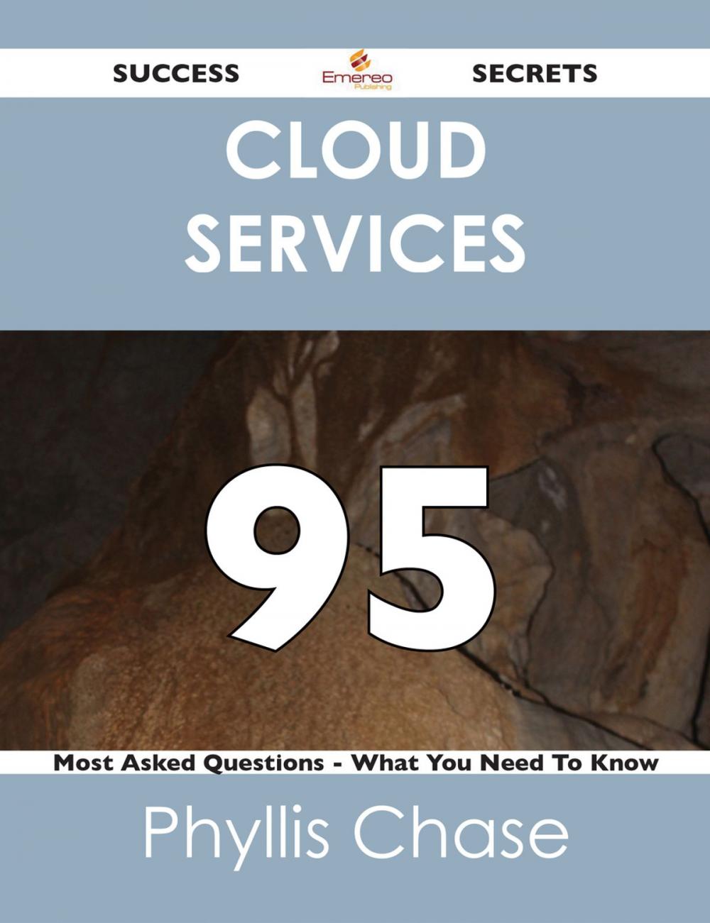 Big bigCover of Cloud Services 95 Success Secrets - 95 Most Asked Questions On Cloud Services - What You Need To Know