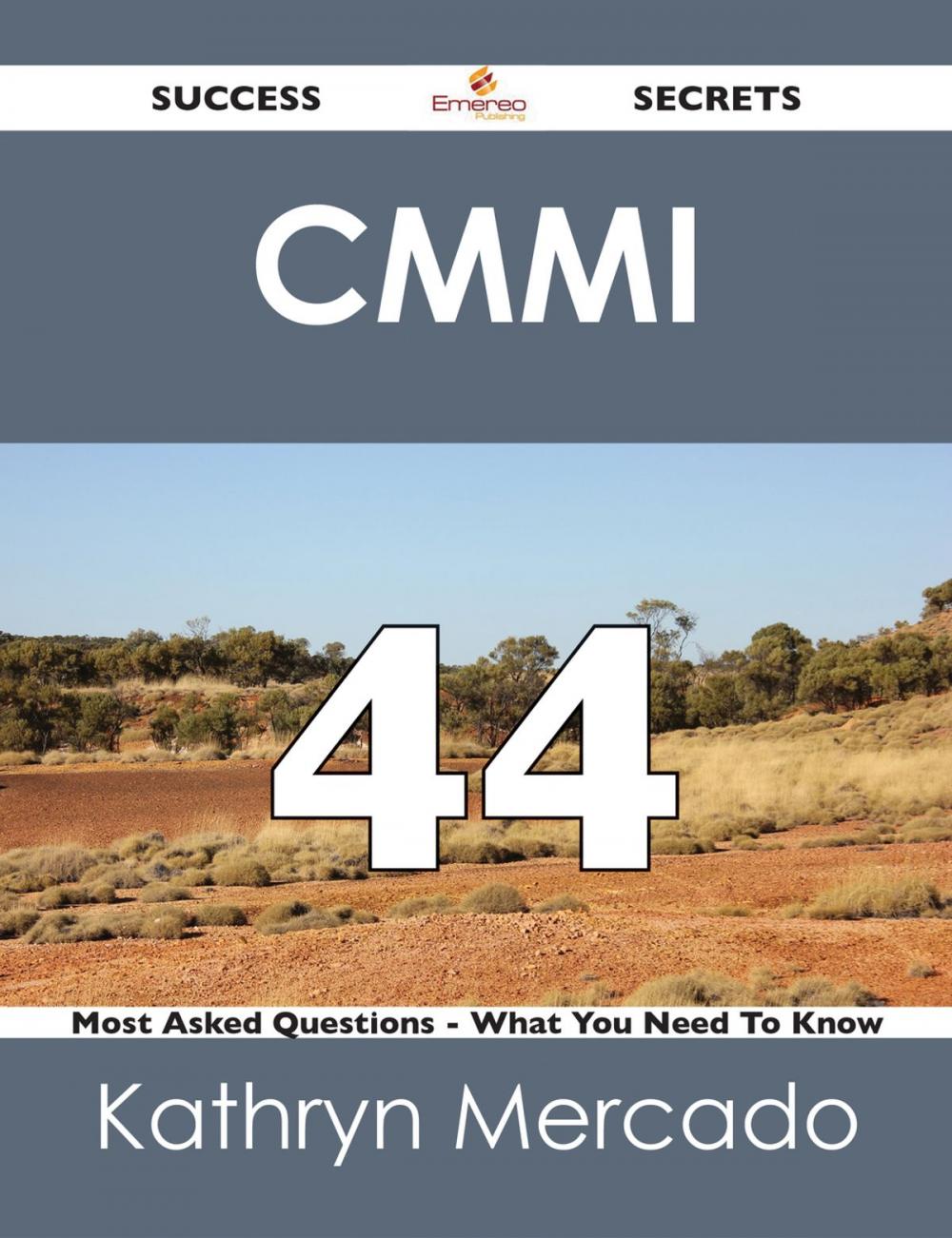 Big bigCover of CMMI 44 Success Secrets - 44 Most Asked Questions On CMMI - What You Need To Know