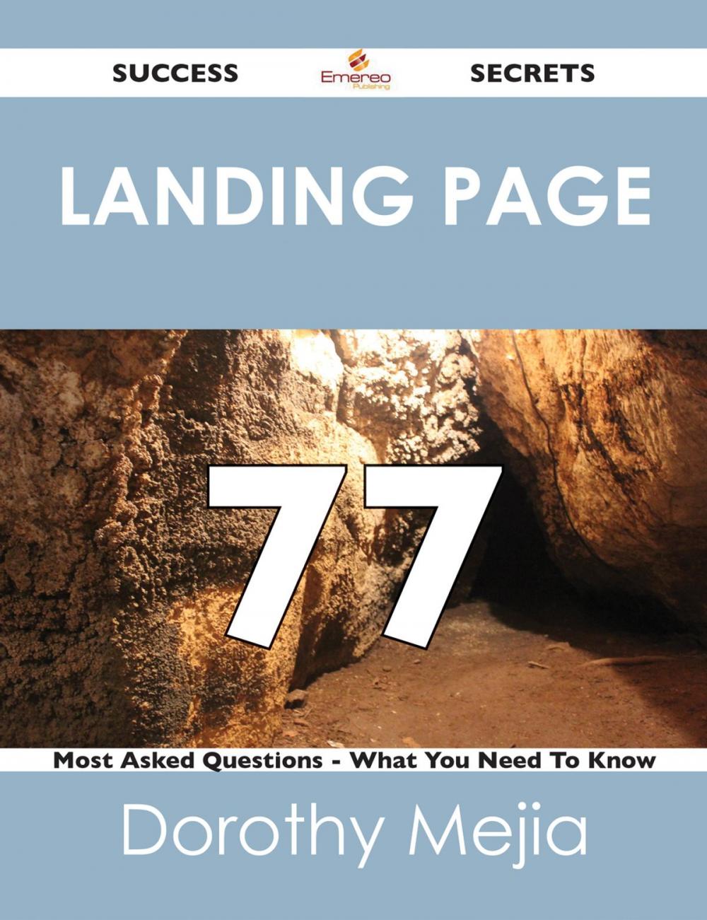 Big bigCover of Landing Page 77 Success Secrets - 77 Most Asked Questions On Landing Page - What You Need To Know