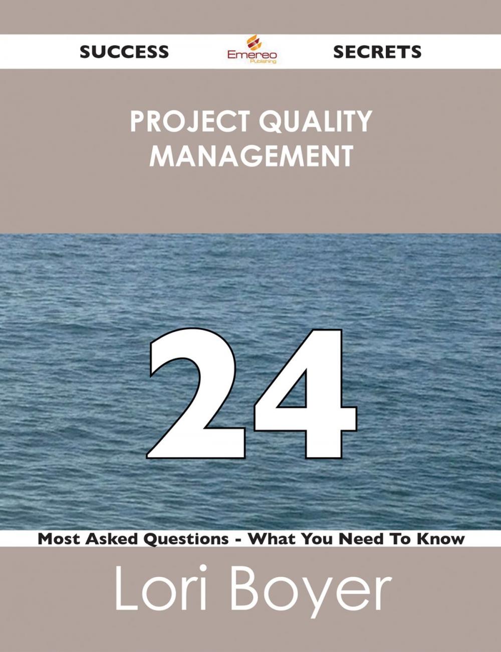 Big bigCover of Project Quality Management 24 Success Secrets - 24 Most Asked Questions On Project Quality Management - What You Need To Know