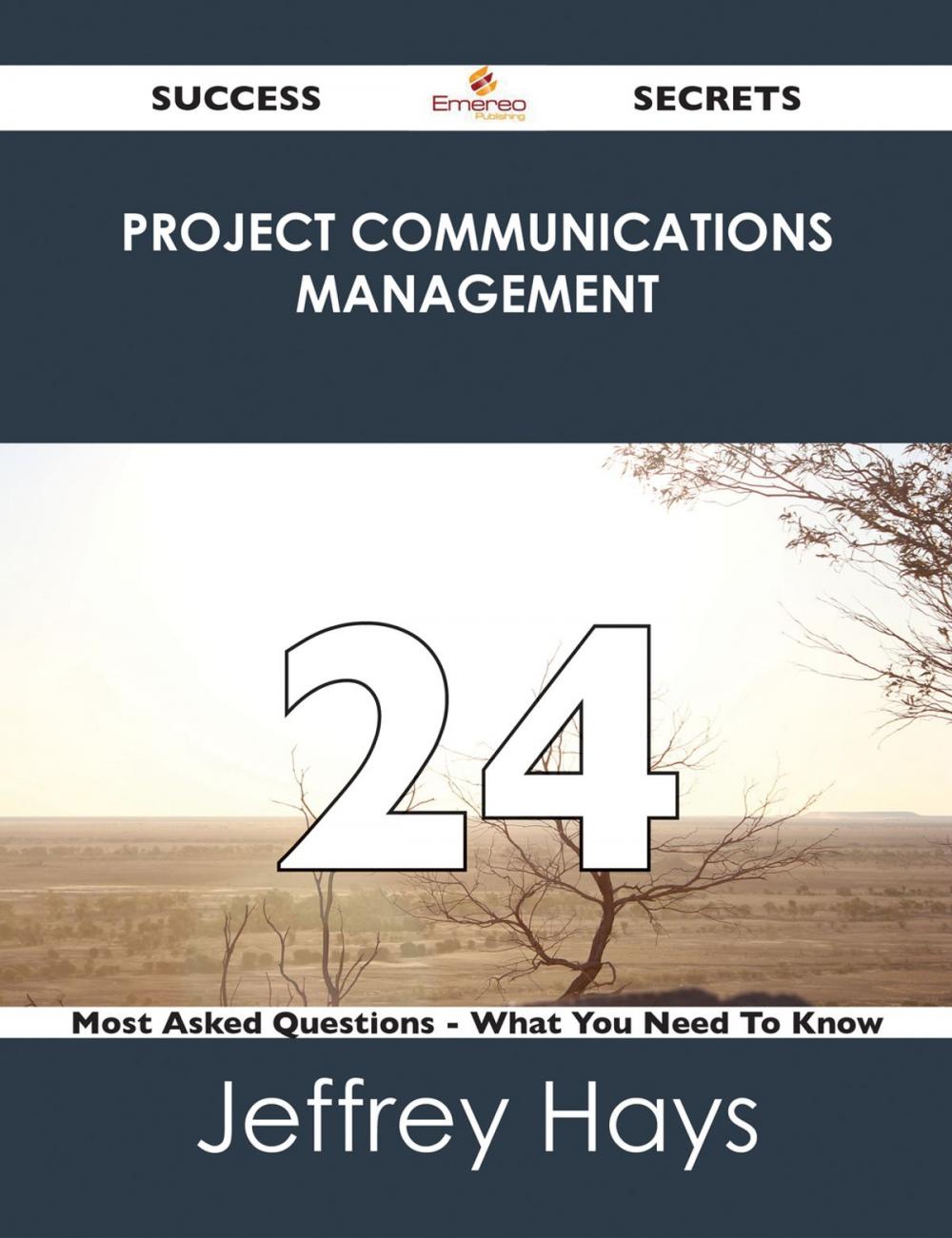 Big bigCover of Project Communications Management 24 Success Secrets - 24 Most Asked Questions On Project Communications Management - What You Need To Know