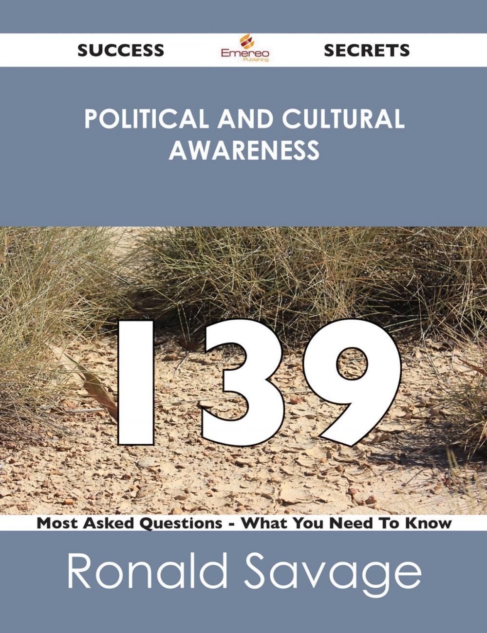 Big bigCover of Political And Cultural Awareness 139 Success Secrets - 139 Most Asked Questions On Political And Cultural Awareness - What You Need To Know