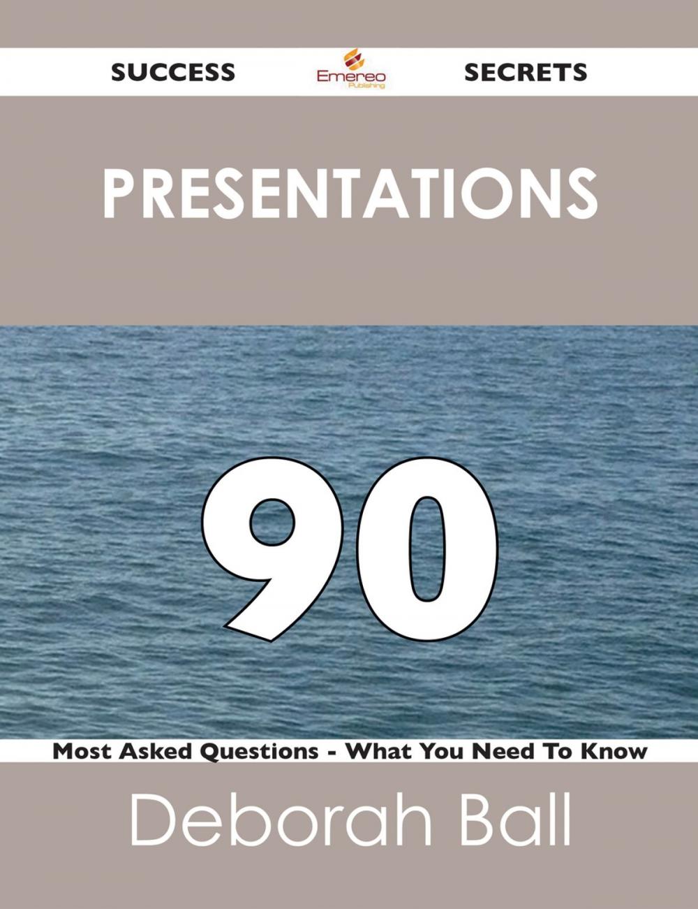 Big bigCover of Presentations 90 Success Secrets - 90 Most Asked Questions On Presentations - What You Need To Know