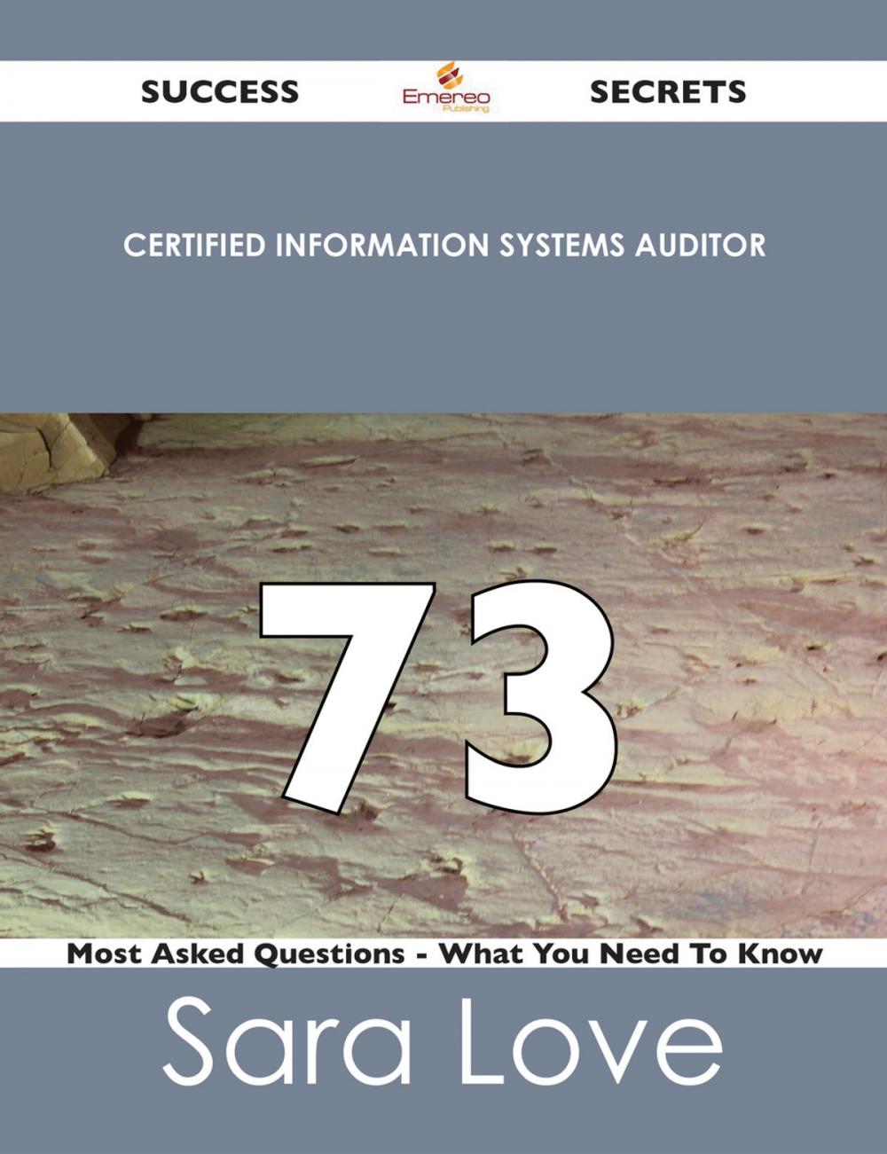 Big bigCover of Certified Information Systems Auditor 73 Success Secrets - 73 Most Asked Questions On Certified Information Systems Auditor - What You Need To Know