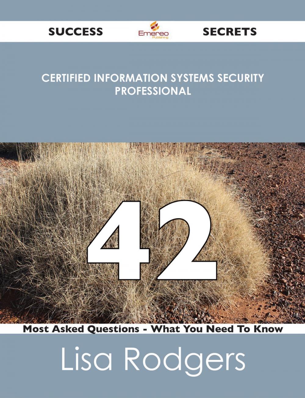 Big bigCover of Certified Information Systems Security Professional 42 Success Secrets - 42 Most Asked Questions On Certified Information Systems Security Professional - What You Need To Know