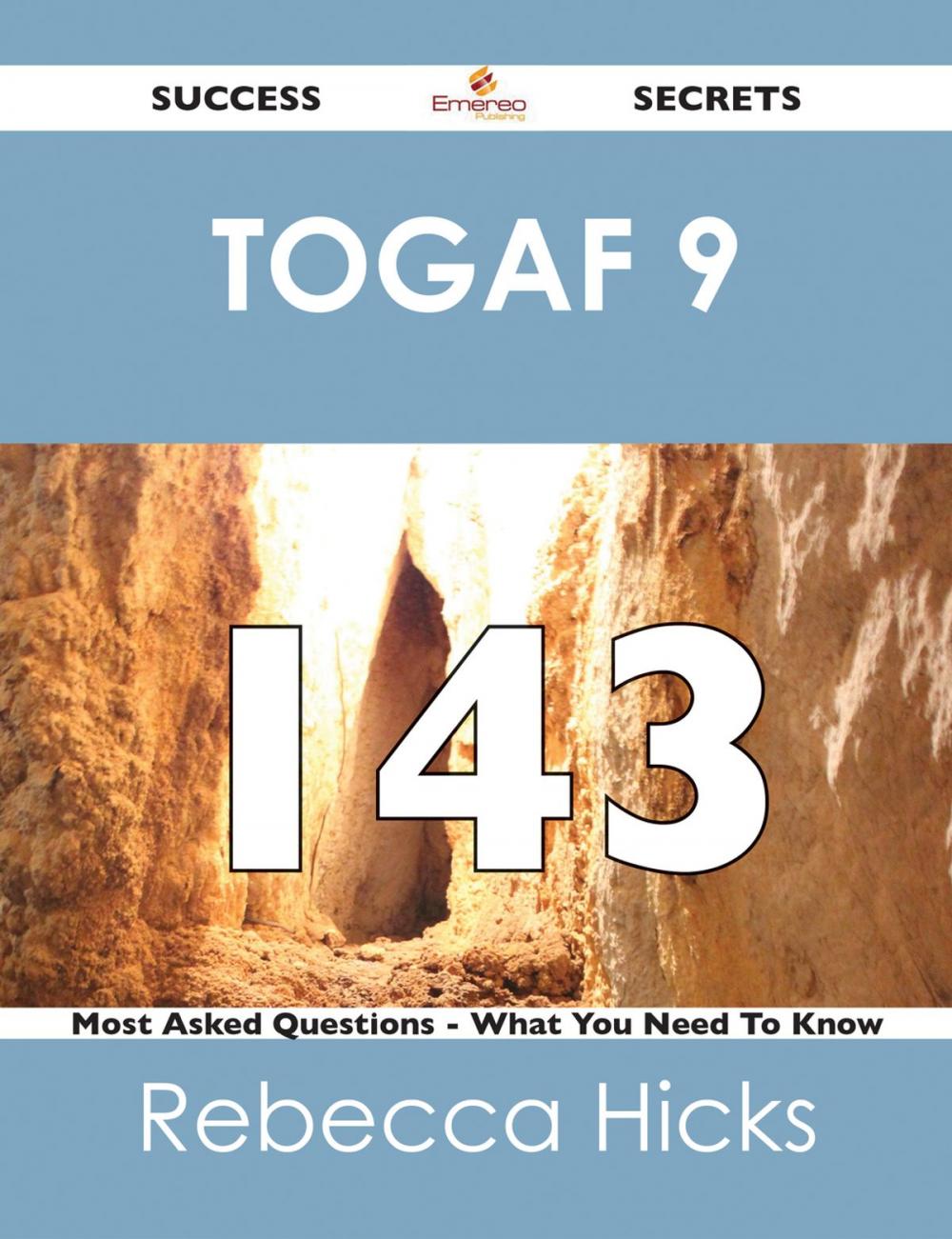 Big bigCover of TOGAF 9 143 Success Secrets - 143 Most Asked Questions On TOGAF 9 - What You Need To Know