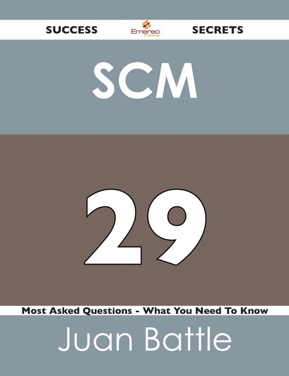 Big bigCover of SCM 29 Success Secrets - 29 Most Asked Questions On SCM - What You Need To Know