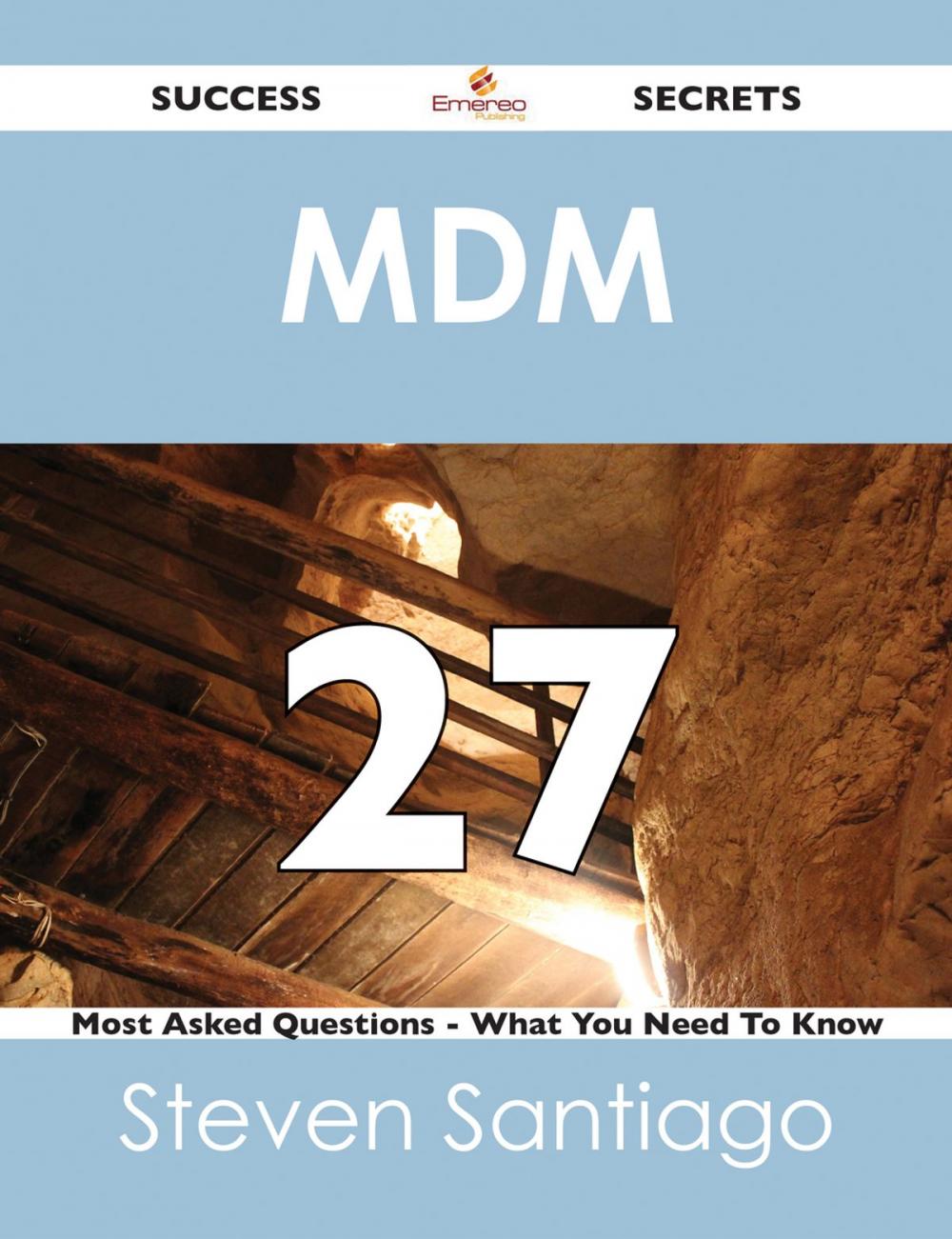 Big bigCover of MDM 27 Success Secrets - 27 Most Asked Questions On MDM - What You Need To Know