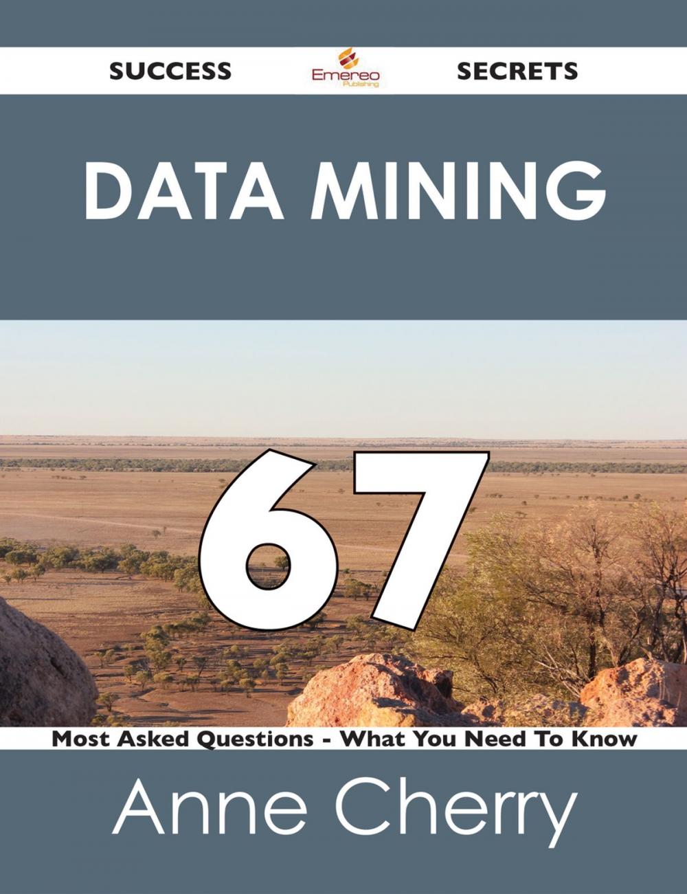 Big bigCover of Data Mining 67 Success Secrets - 67 Most Asked Questions On Data Mining - What You Need To Know