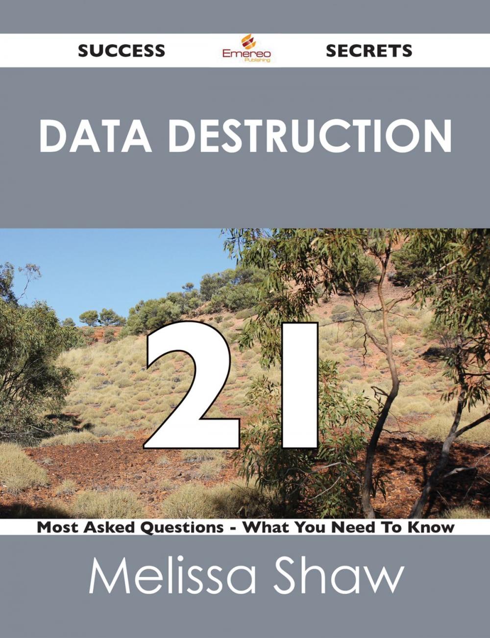 Big bigCover of Data Destruction 21 Success Secrets - 21 Most Asked Questions On Data Destruction - What You Need To Know