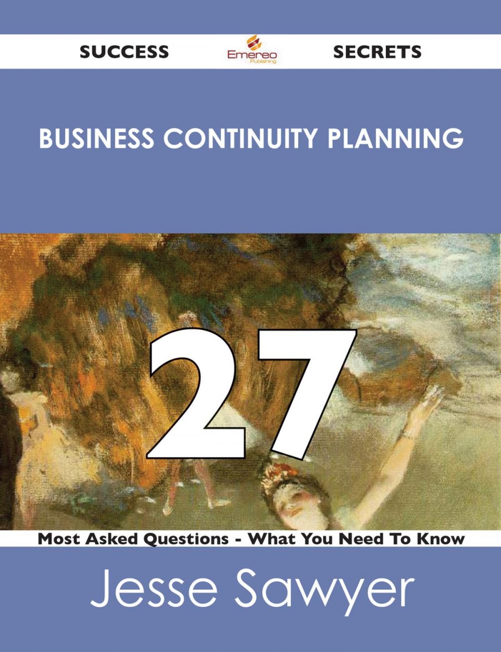 Big bigCover of Business Continuity Planning 27 Success Secrets - 27 Most Asked Questions On Business Continuity Planning - What You Need To Know