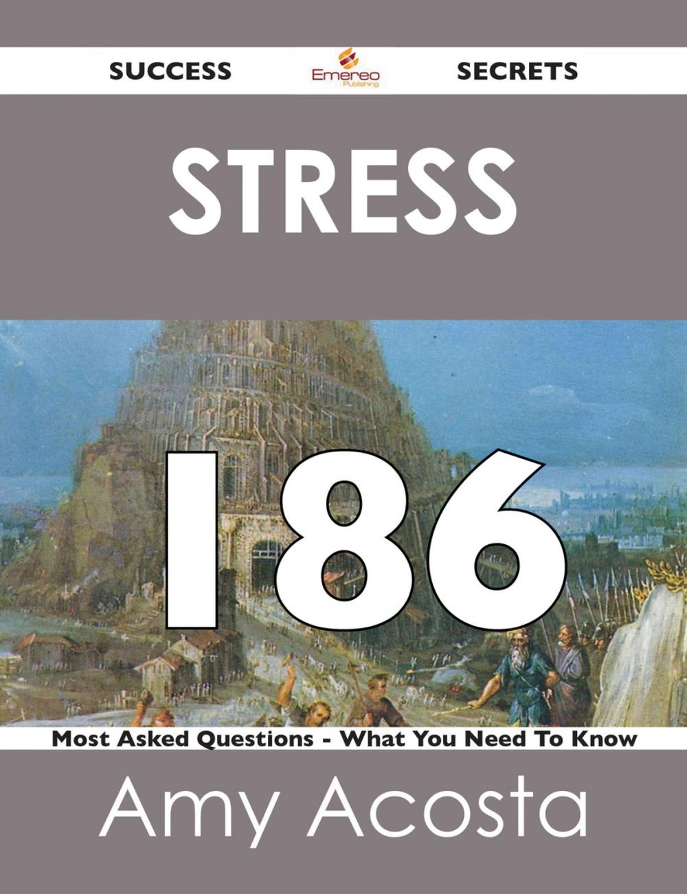 Big bigCover of Stress 186 Success Secrets - 186 Most Asked Questions On Stress - What You Need To Know