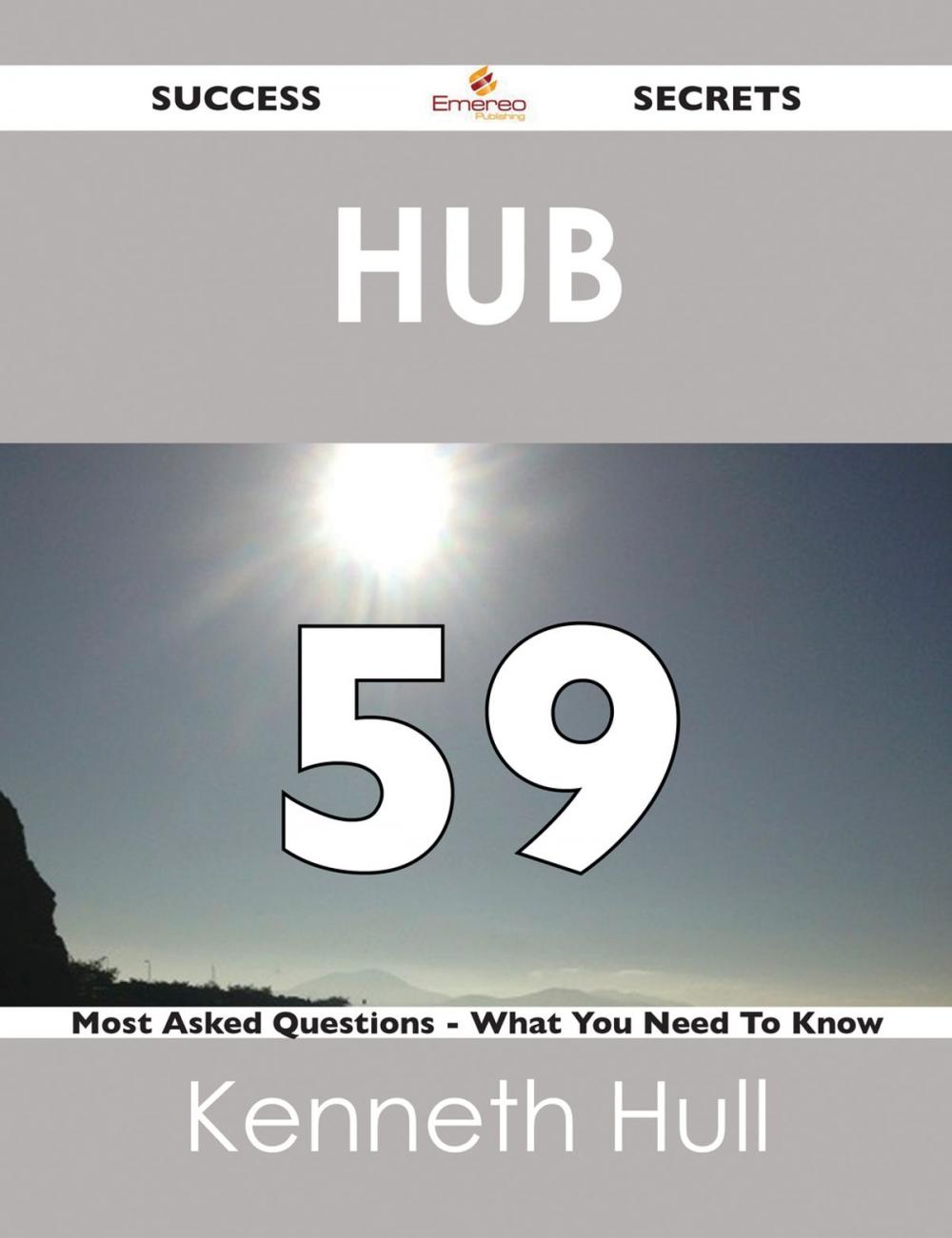 Big bigCover of Hub 59 Success Secrets - 59 Most Asked Questions On Hub - What You Need To Know