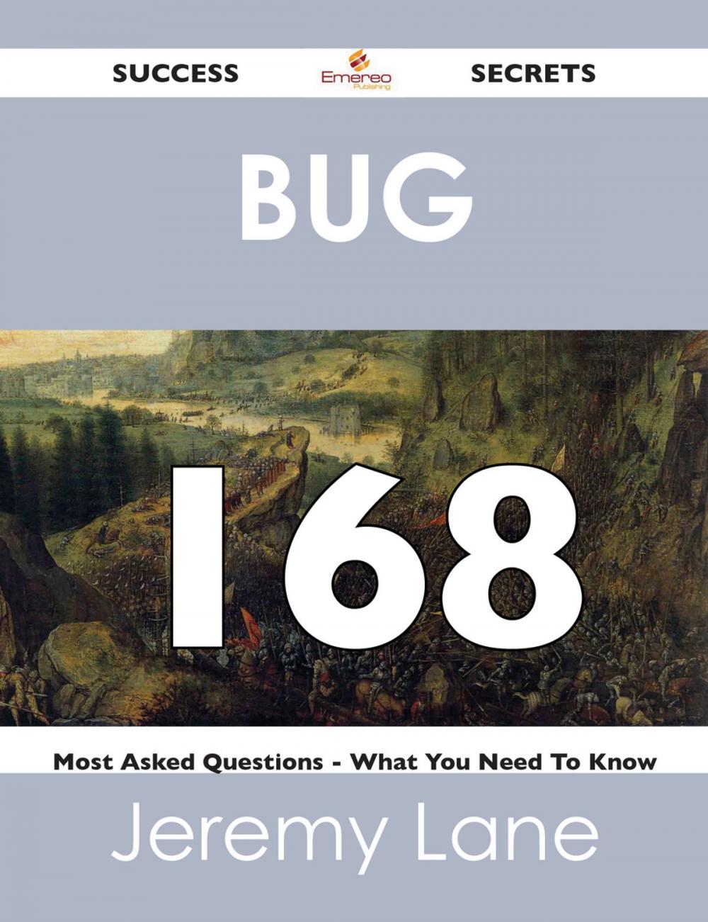 Big bigCover of Bug 168 Success Secrets - 168 Most Asked Questions On Bug - What You Need To Know