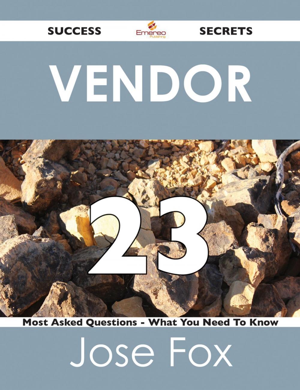 Big bigCover of Vendor 23 Success Secrets - 23 Most Asked Questions On Vendor - What You Need To Know