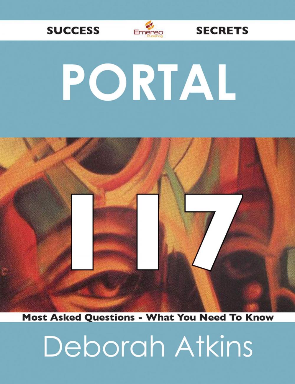 Big bigCover of Portal 117 Success Secrets - 117 Most Asked Questions On Portal - What You Need To Know