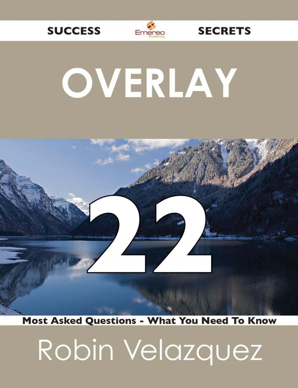 Big bigCover of Overlay 22 Success Secrets - 22 Most Asked Questions On Overlay - What You Need To Know