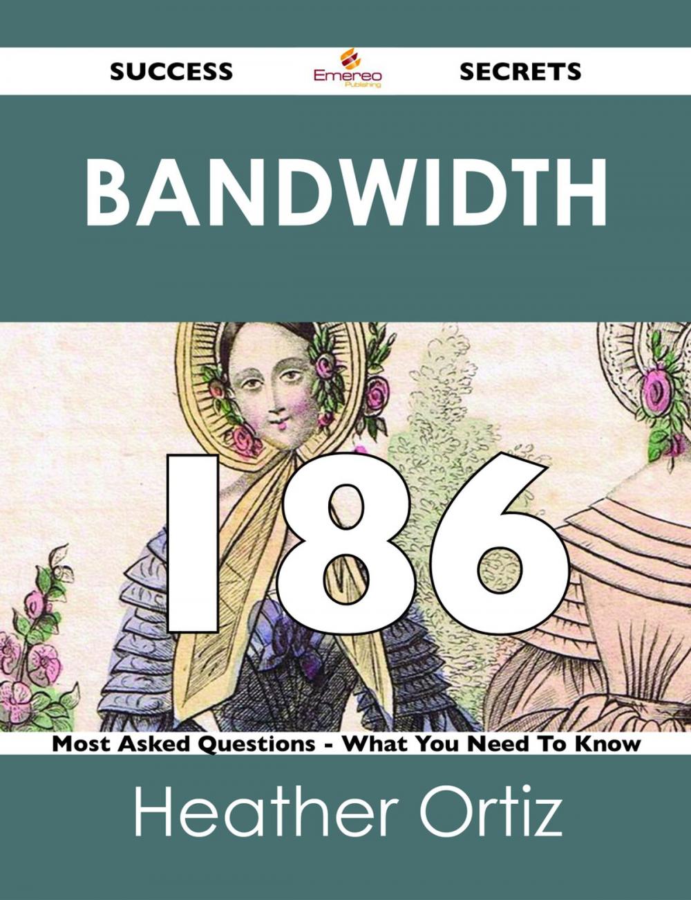 Big bigCover of Bandwidth 186 Success Secrets - 186 Most Asked Questions On Bandwidth - What You Need To Know