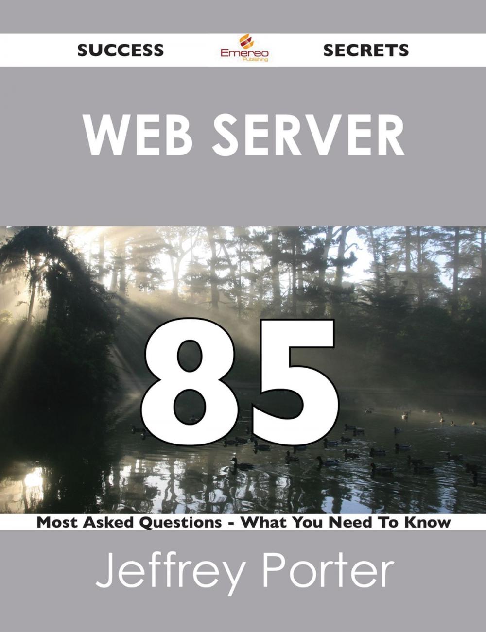 Big bigCover of Web server 85 Success Secrets - 85 Most Asked Questions On Web server - What You Need To Know