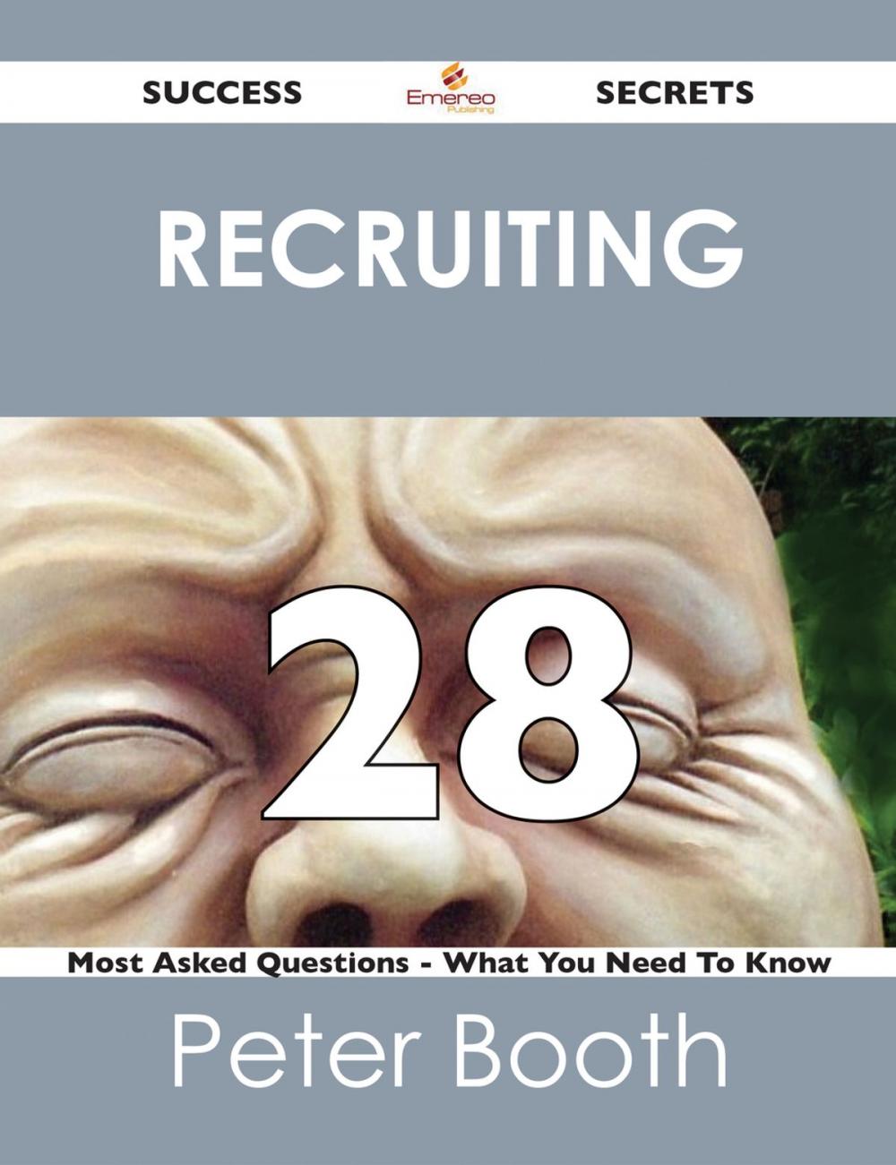 Big bigCover of Recruiting 28 Success Secrets - 28 Most Asked Questions On Recruiting - What You Need To Know