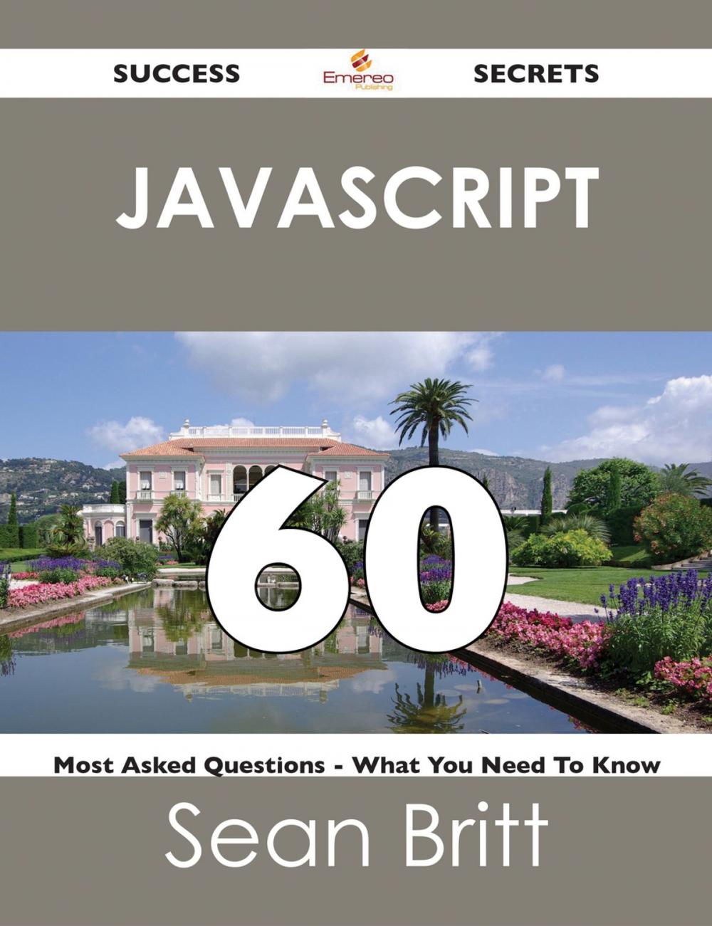 Big bigCover of JavaScript 60 Success Secrets - 60 Most Asked Questions On JavaScript - What You Need To Know