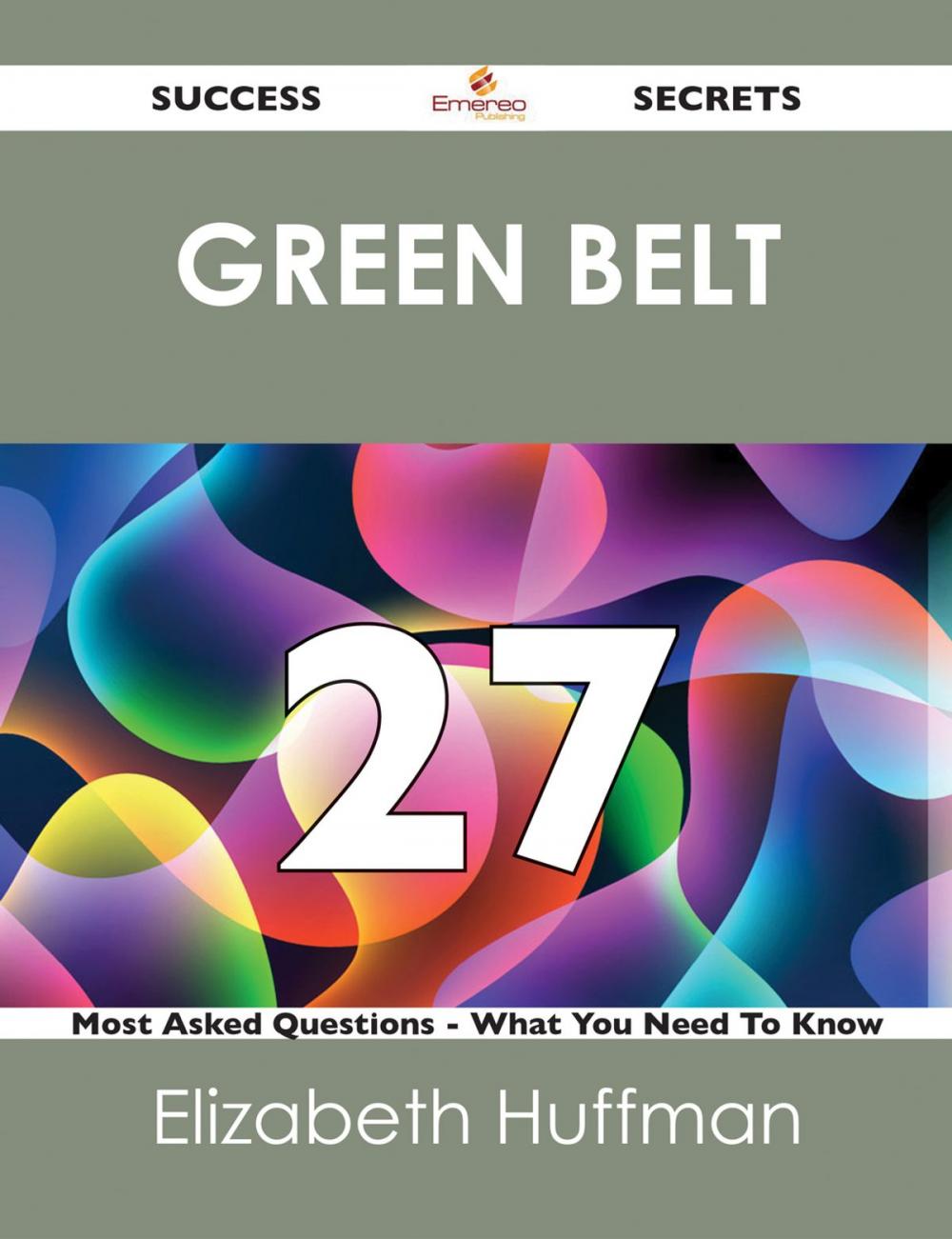 Big bigCover of green belt 27 Success Secrets - 27 Most Asked Questions On green belt - What You Need To Know