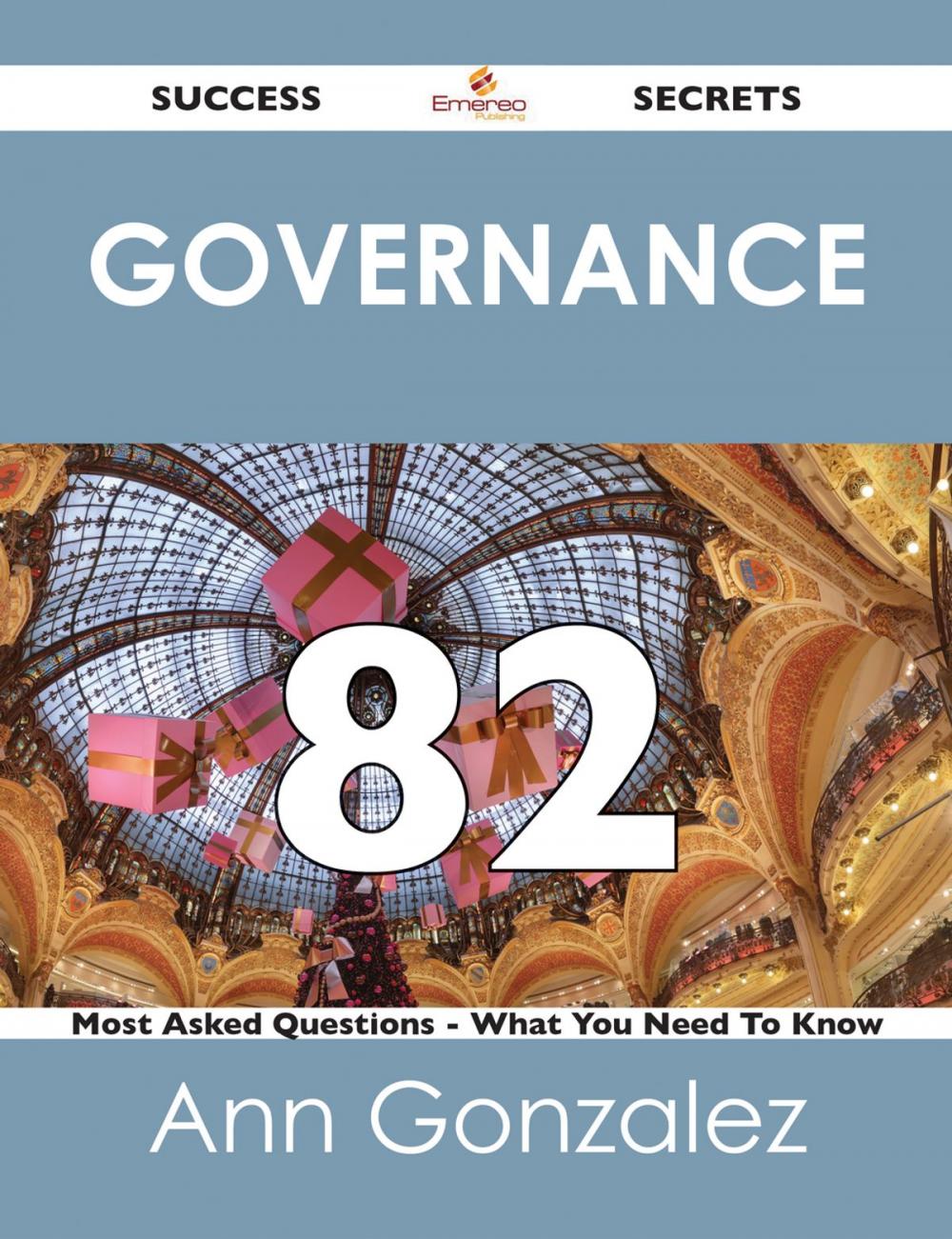 Big bigCover of Governance 82 Success Secrets - 82 Most Asked Questions On Governance - What You Need To Know