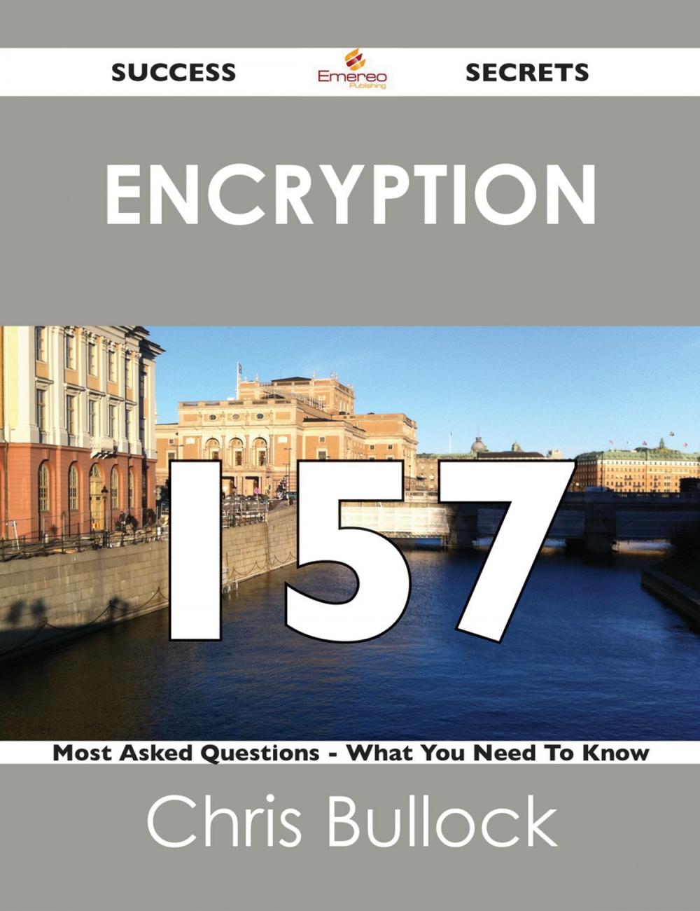 Big bigCover of Encryption 157 Success Secrets - 157 Most Asked Questions On Encryption - What You Need To Know