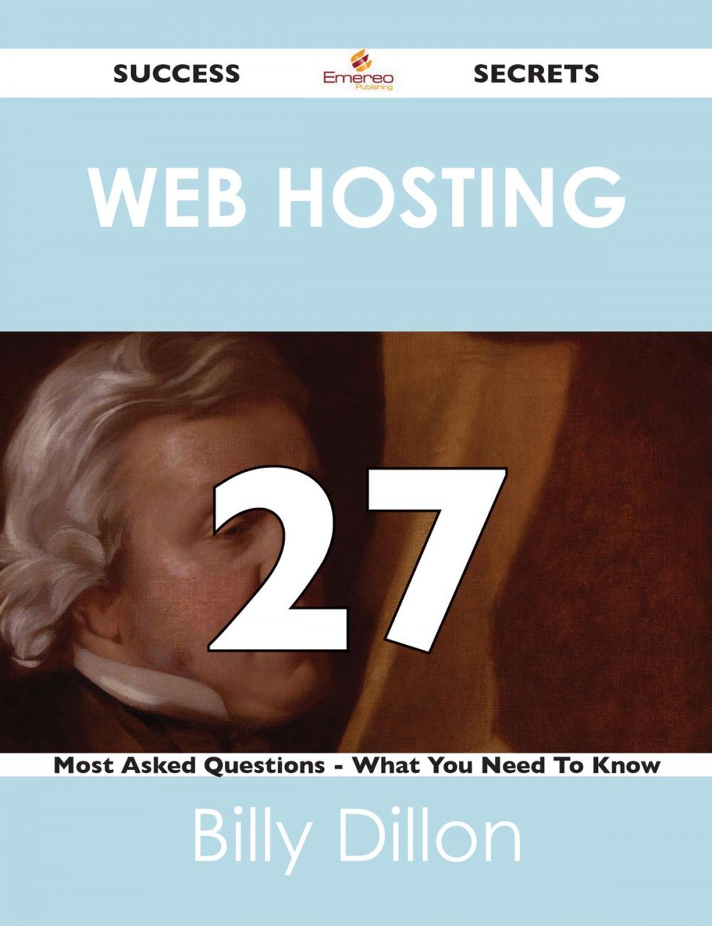 Big bigCover of Web hosting 27 Success Secrets - 27 Most Asked Questions On Web hosting - What You Need To Know