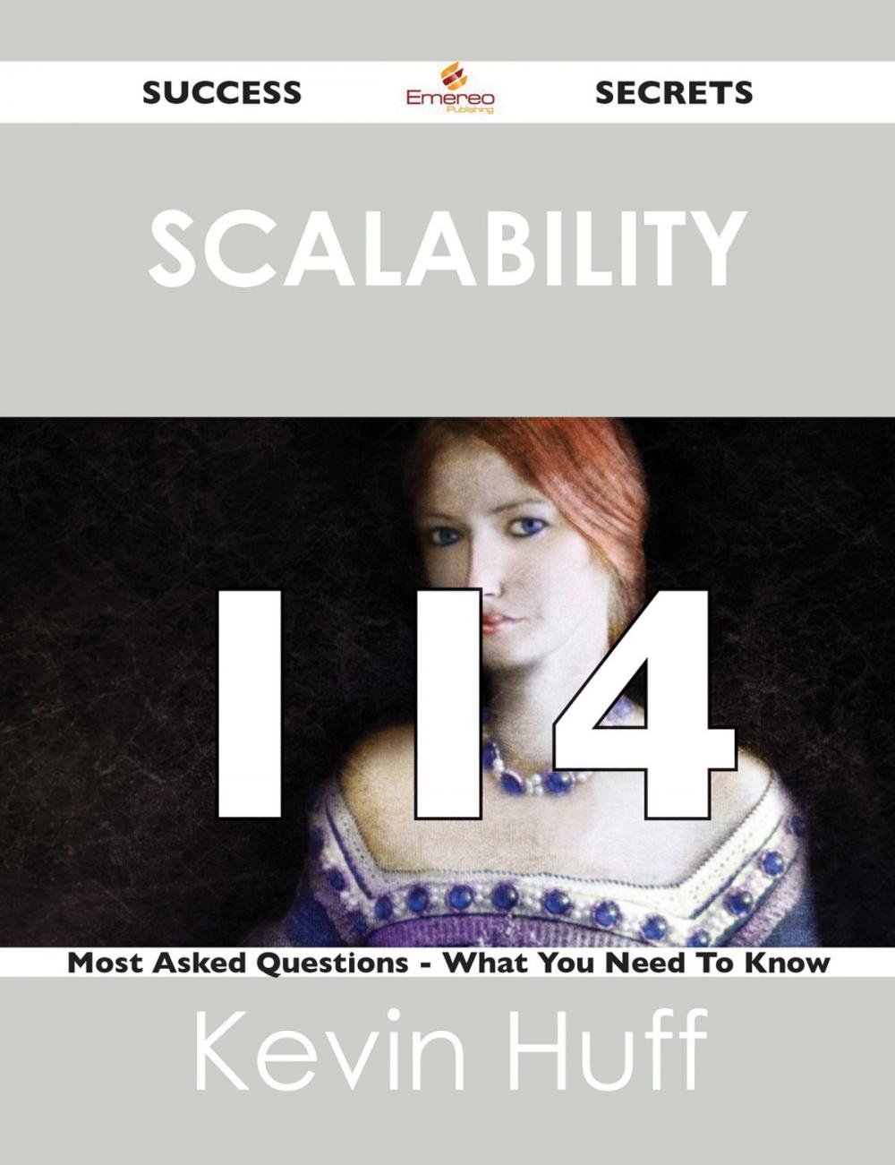 Big bigCover of Scalability 114 Success Secrets - 114 Most Asked Questions On Scalability - What You Need To Know