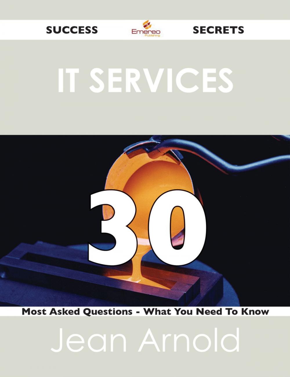 Big bigCover of IT Services 30 Success Secrets - 30 Most Asked Questions On IT Services - What You Need To Know