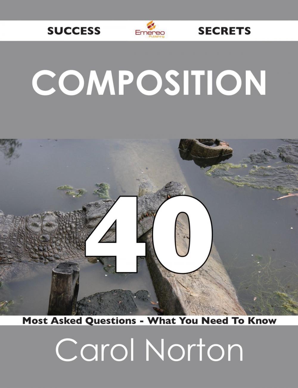 Big bigCover of composition 40 Success Secrets - 40 Most Asked Questions On composition - What You Need To Know