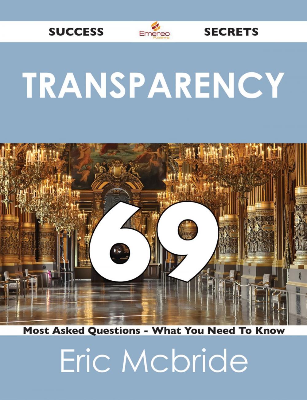 Big bigCover of transparency 69 Success Secrets - 69 Most Asked Questions On transparency - What You Need To Know