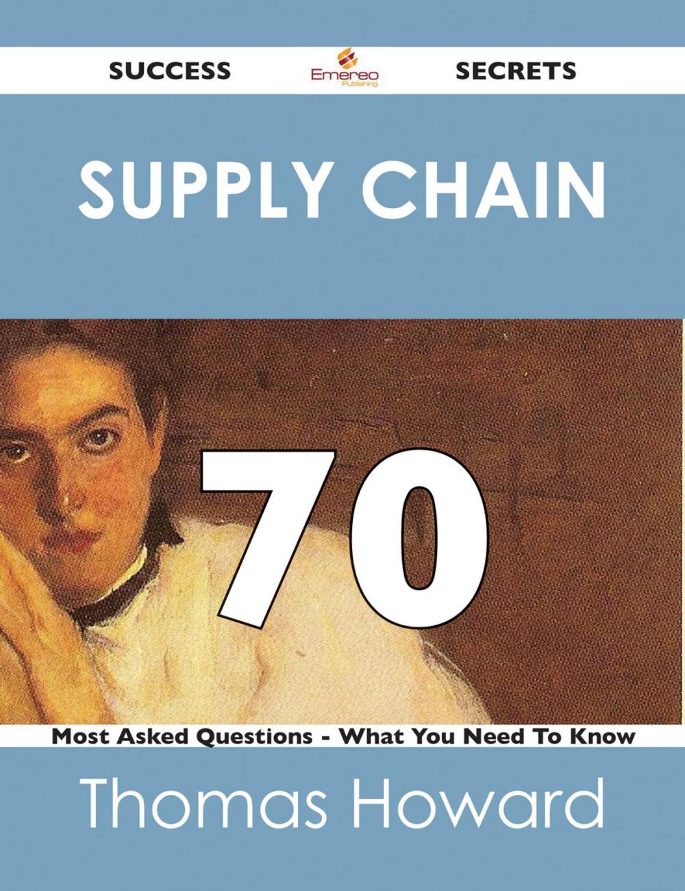 Big bigCover of Supply Chain 70 Success Secrets - 70 Most Asked Questions On Supply Chain - What You Need To Know