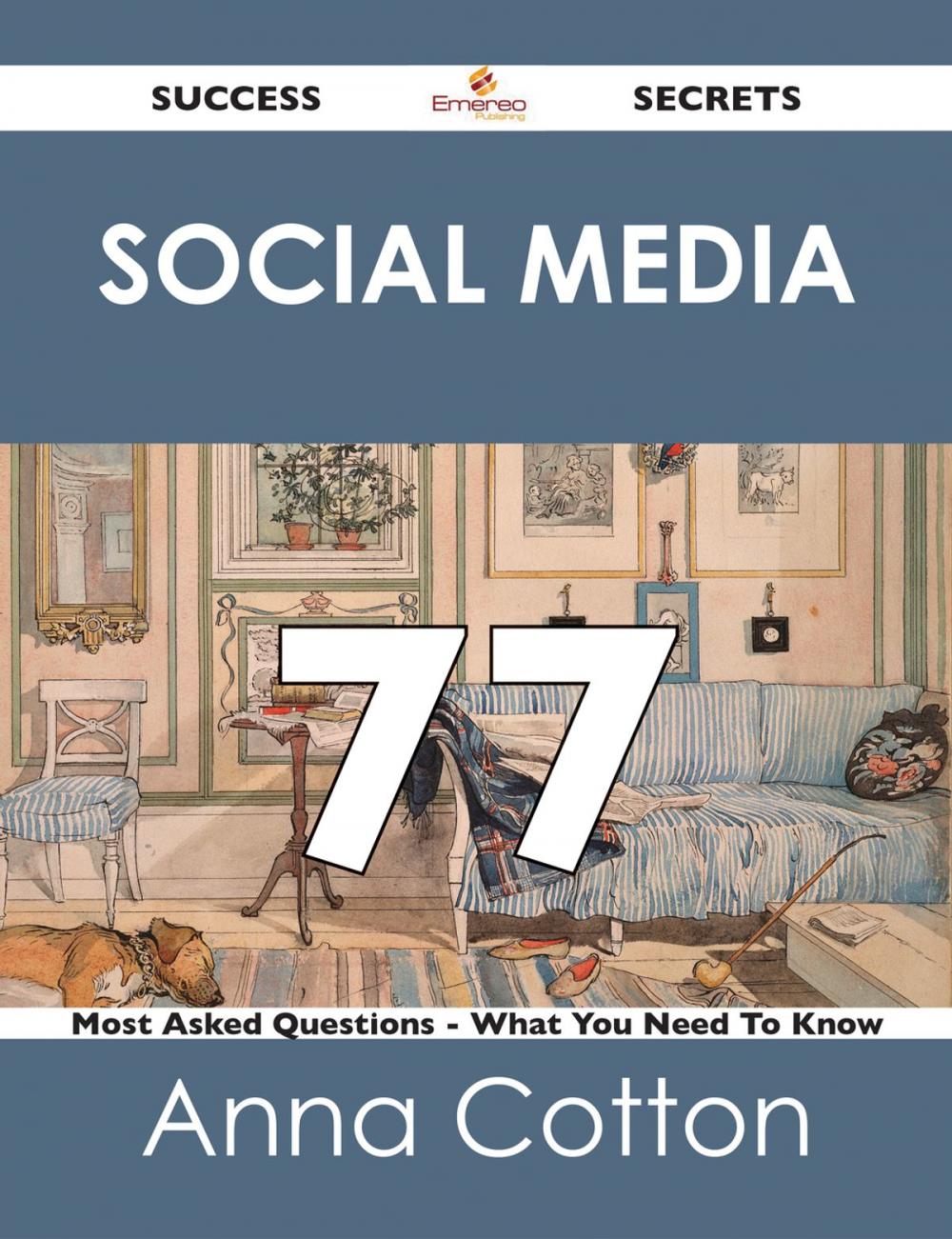 Big bigCover of Social Media 77 Success Secrets - 77 Most Asked Questions On Social Media - What You Need To Know