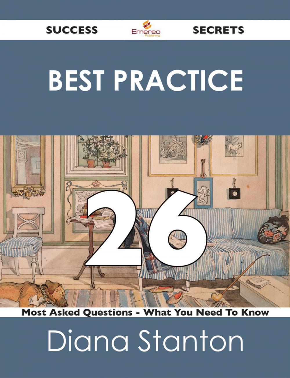 Big bigCover of Best Practice 26 Success Secrets - 26 Most Asked Questions On Best Practice - What You Need To Know