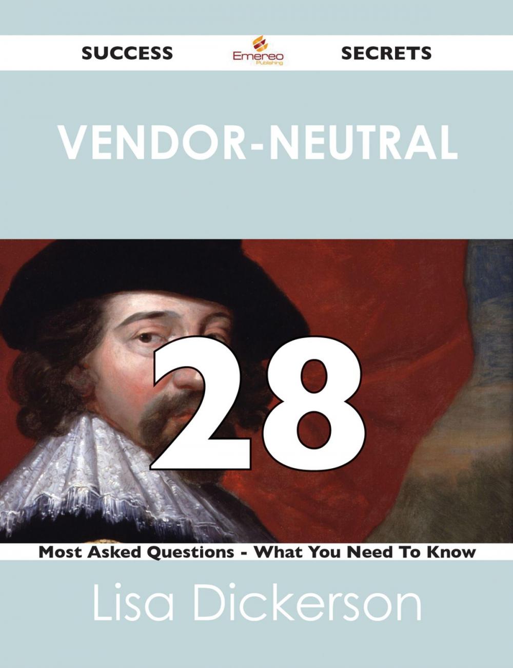 Big bigCover of Vendor-Neutral 28 Success Secrets - 28 Most Asked Questions On Vendor-Neutral - What You Need To Know