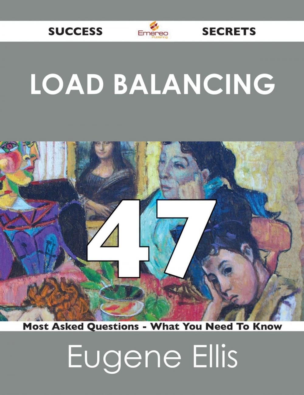 Big bigCover of Load Balancing 47 Success Secrets - 47 Most Asked Questions On Load Balancing - What You Need To Know