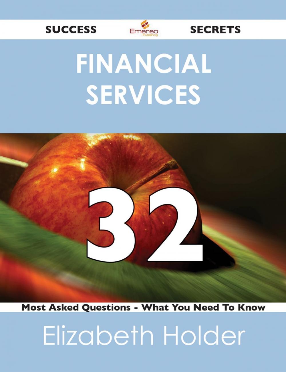 Big bigCover of Financial Services 32 Success Secrets - 32 Most Asked Questions On Financial Services - What You Need To Know