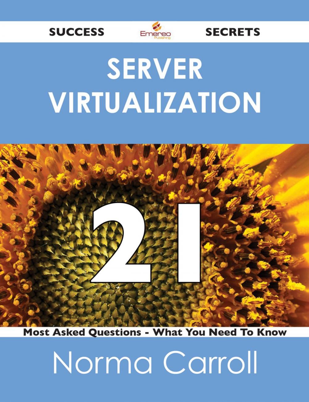 Big bigCover of Server Virtualization 21 Success Secrets - 21 Most Asked Questions On Server Virtualization - What You Need To Know