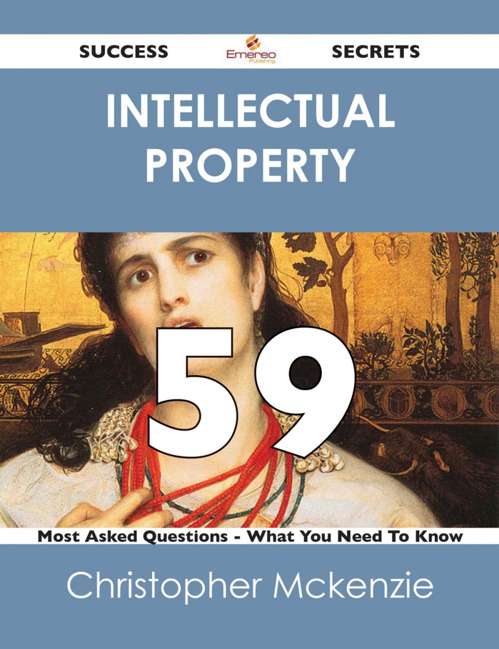 Big bigCover of intellectual property 59 Success Secrets - 59 Most Asked Questions On intellectual property - What You Need To Know