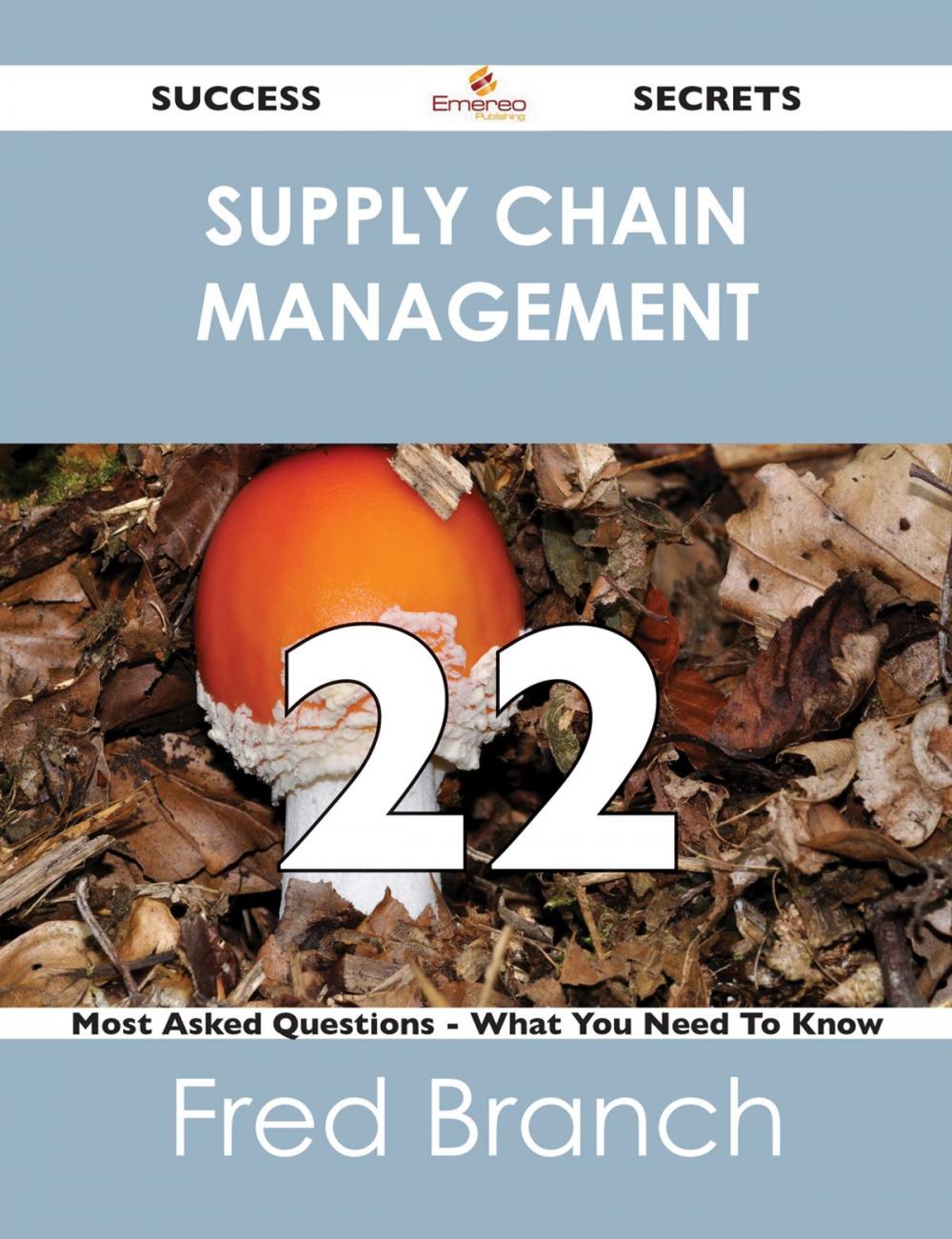 Big bigCover of Supply Chain Management 22 Success Secrets - 22 Most Asked Questions On Supply Chain Management - What You Need To Know