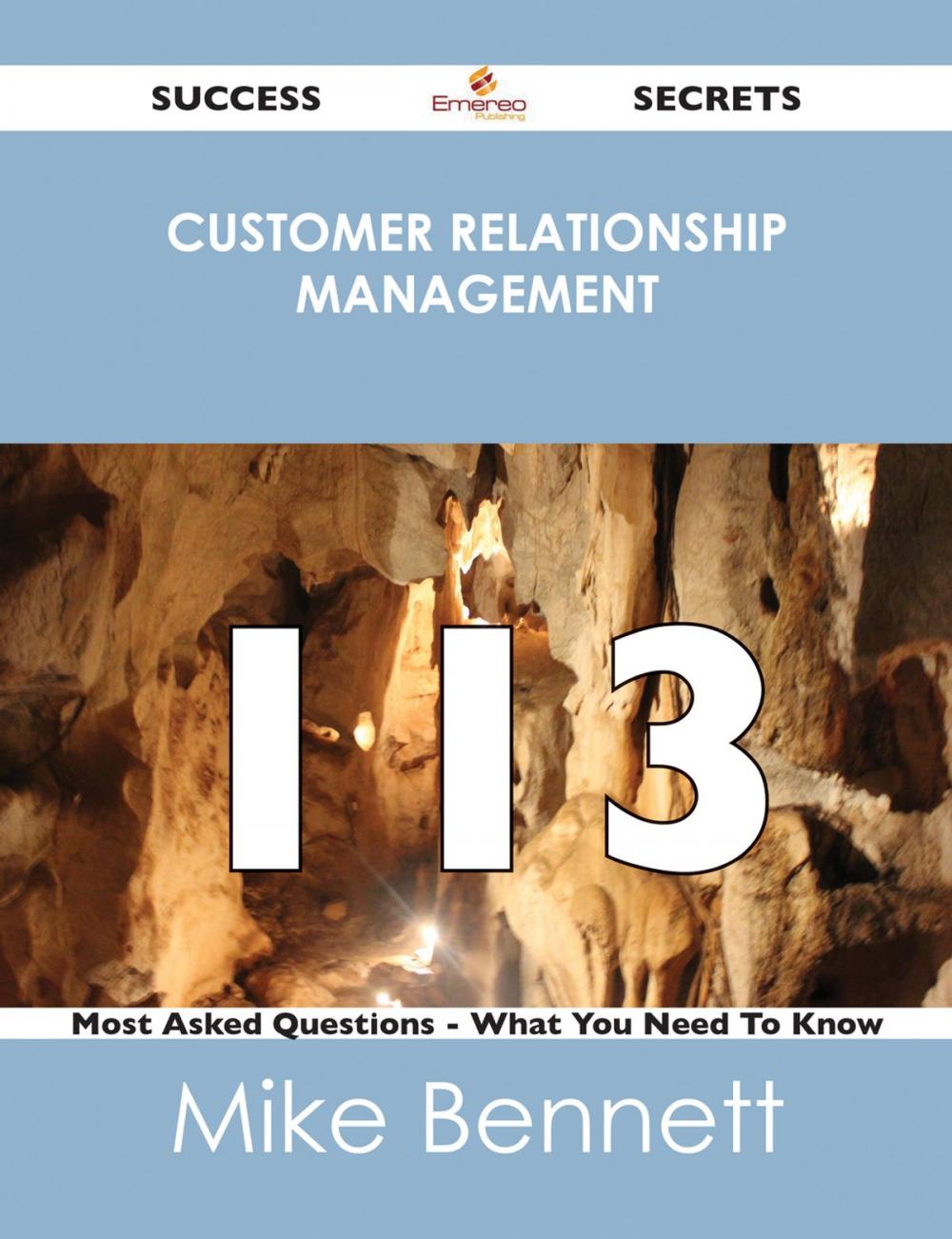 Big bigCover of Customer Relationship Management 113 Success Secrets - 113 Most Asked Questions On Customer Relationship Management - What You Need To Know